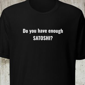 Do You Have Enough Satoshi? – Crypto Unisex T-Shirt
