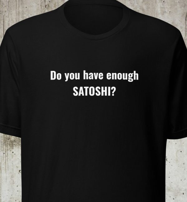 Do You Have Enough Satoshi? – Crypto Unisex T-Shirt