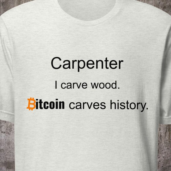 Carpenter Shirt – I Carve Wood. Bitcoin Carves History. – Minimal Crypto T-Shirt – Proof of Work Collection