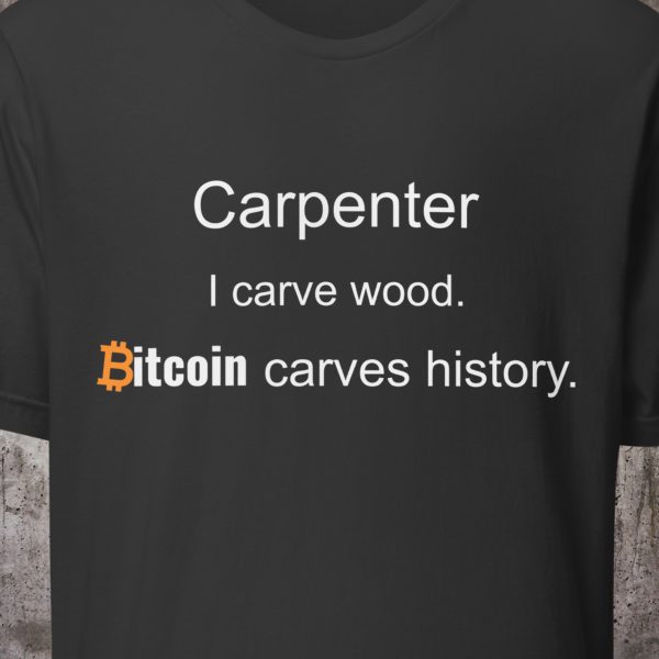 Carpenter Shirt – I Carve Wood. Bitcoin Carves History. – Minimal Crypto T-Shirt – Proof of Work Collection