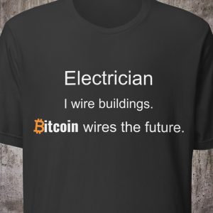 Electrician Shirt – I Wire Buildings. Bitcoin Wires the Future. – Minimal Crypto T-Shirt – Proof of Work Collection