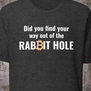 Did You Find Your Way Out of the RABBIT ₿ HOLE? – Minimalist Bitcoin Unisex T-Shirt
